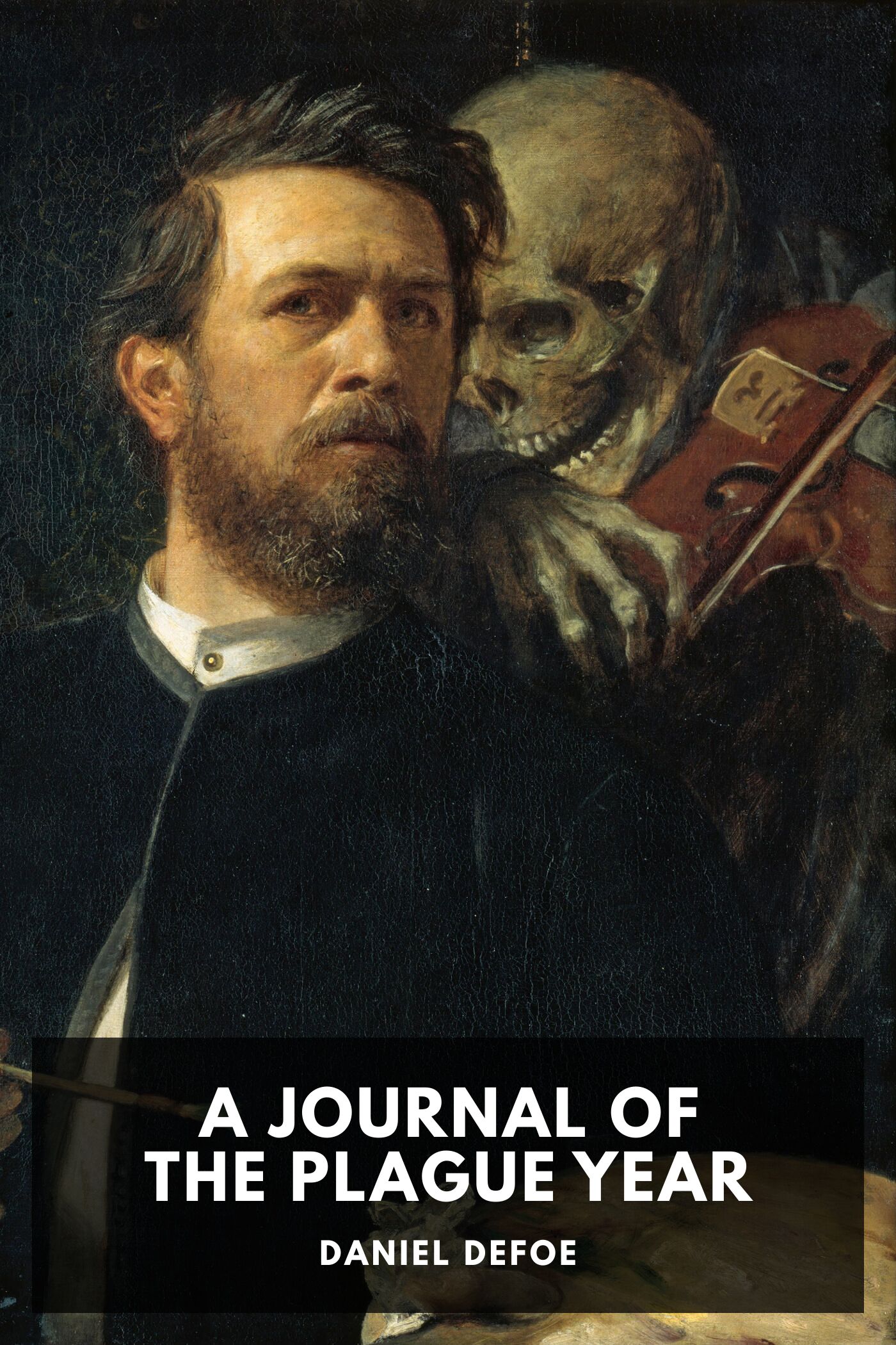 A Journal of the Plague Year Being Observations or Memorials of the Most Remarkable Occurrences, as Well Public as Private, Which Happened in London During the Last Great Visitation in 1665. Written by a Citizen Who Continued All the While in London