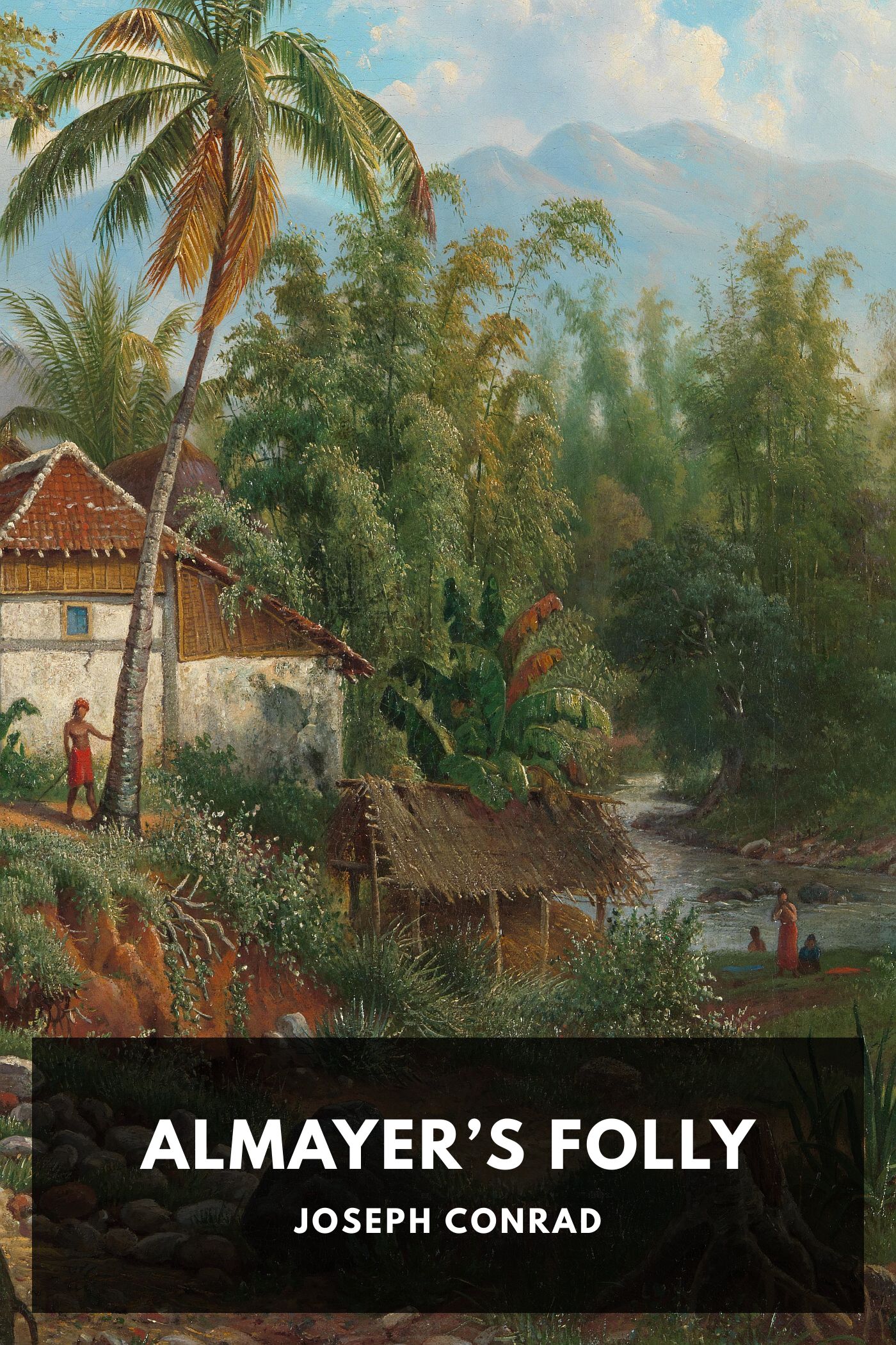 Almayer's Folly: A Story of an Eastern River