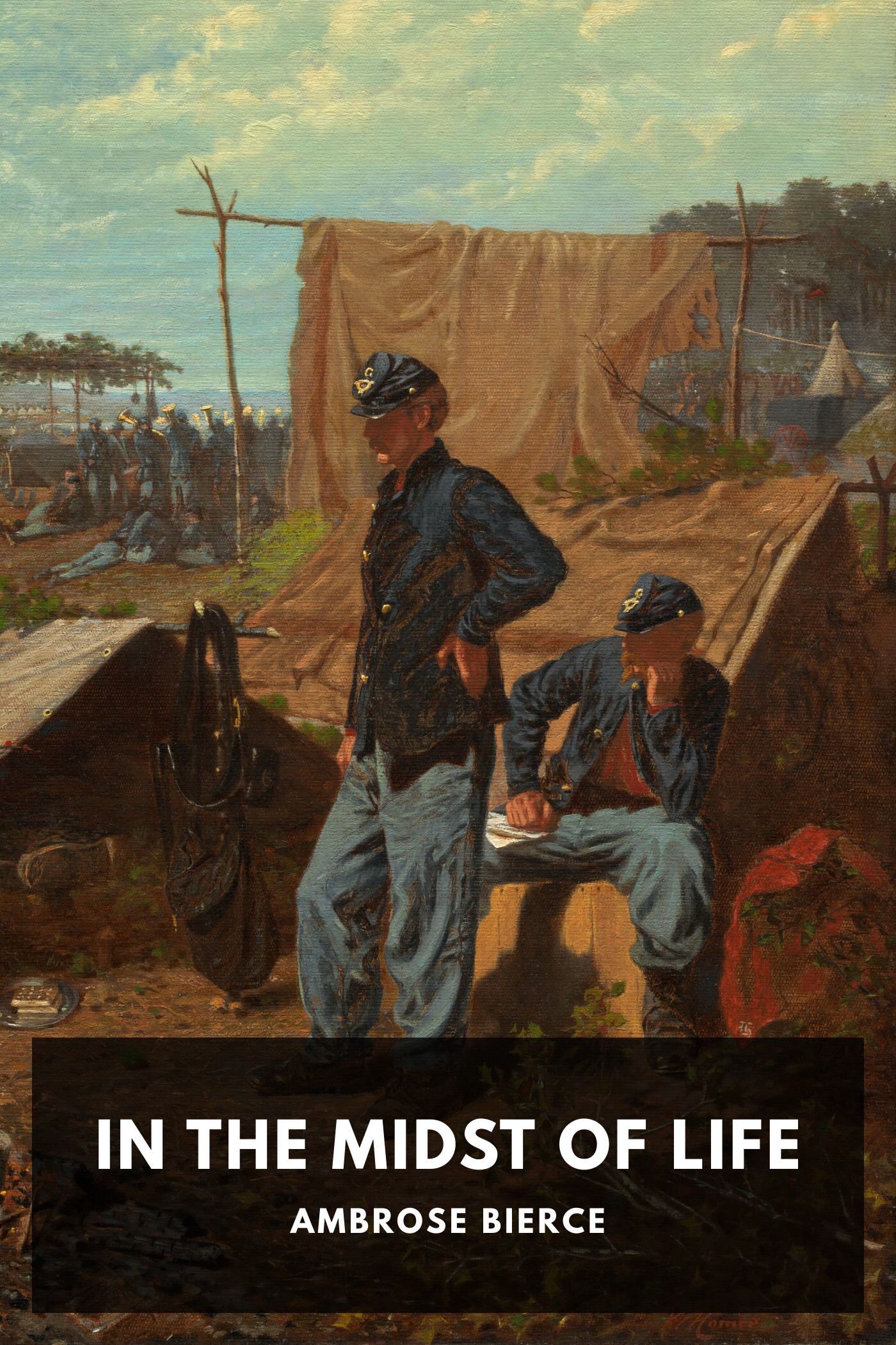 The Collected Works of Ambrose Bierce, Volume 02 In the Midst of Life: Tales of Soldiers and Civilians