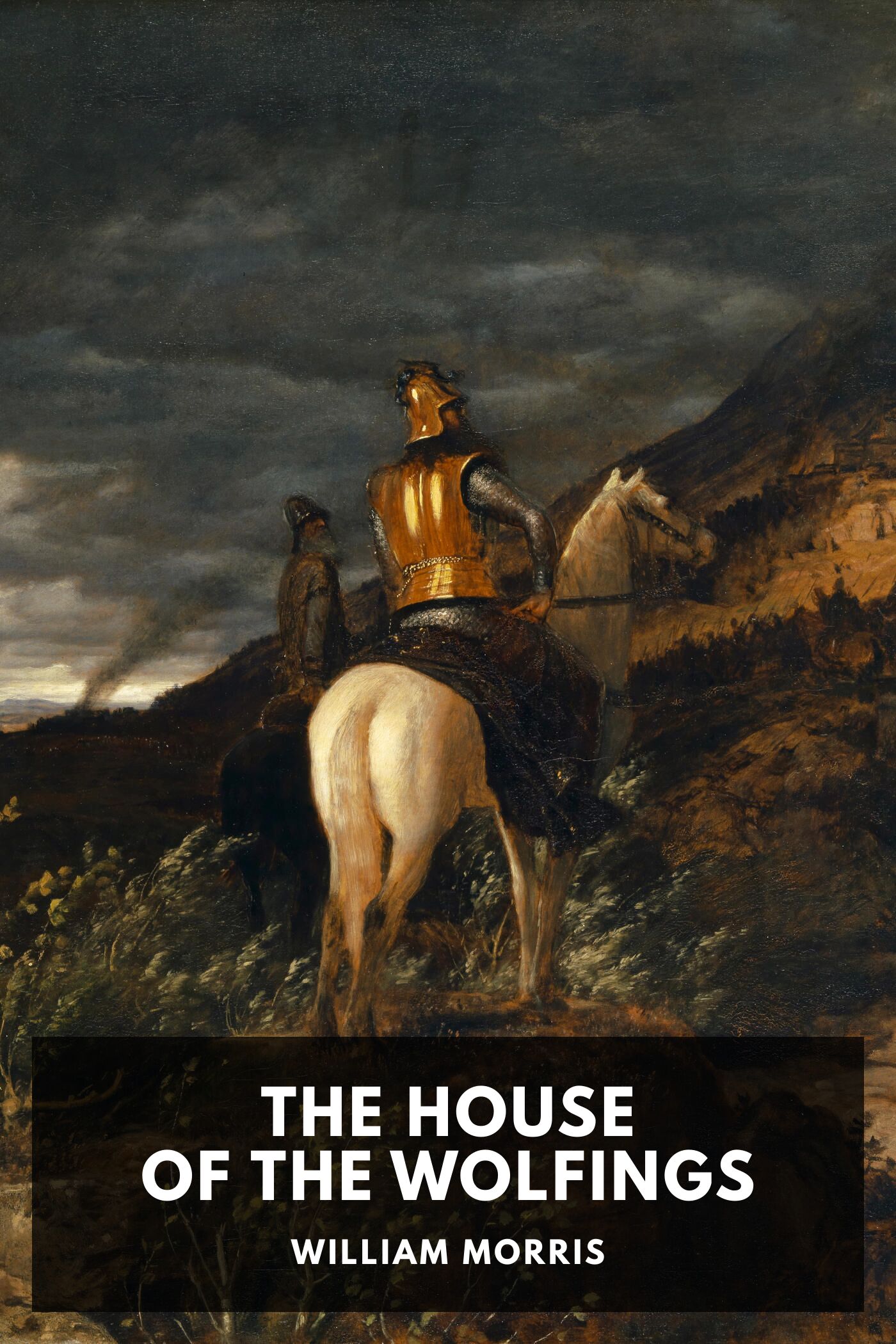 The House of the Wolfings A Tale of the House of the Wolfings and All the Kindreds of the Mark Written in Prose and in Verse