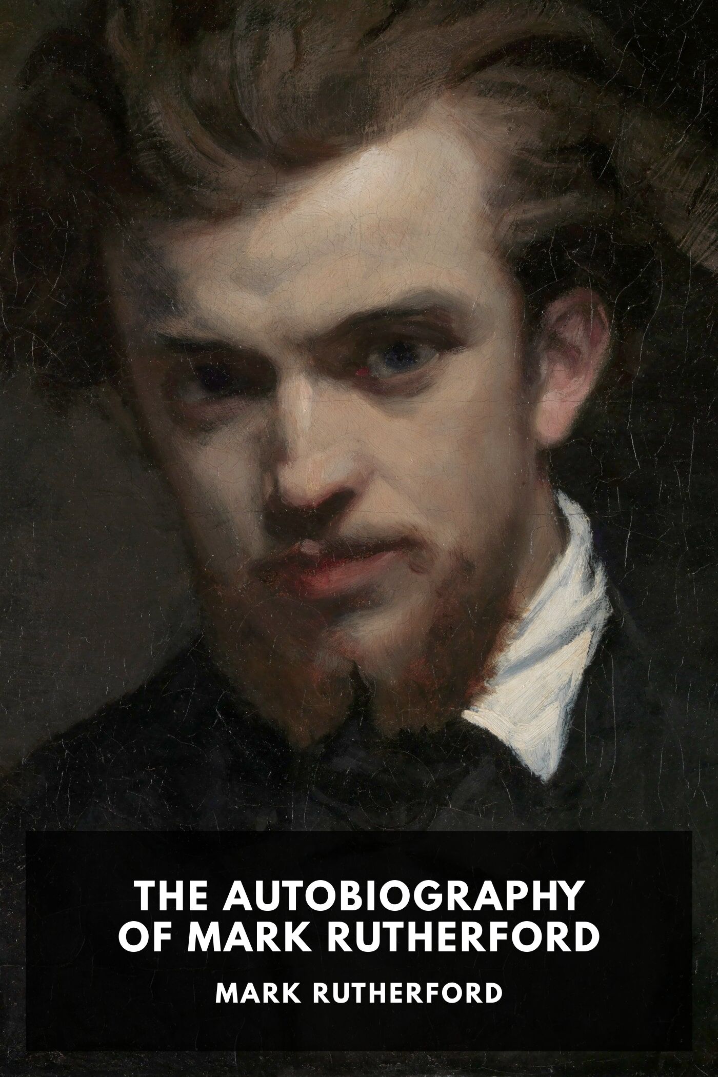 The Autobiography of Mark Rutherford, Edited by his friend Reuben Shapcott